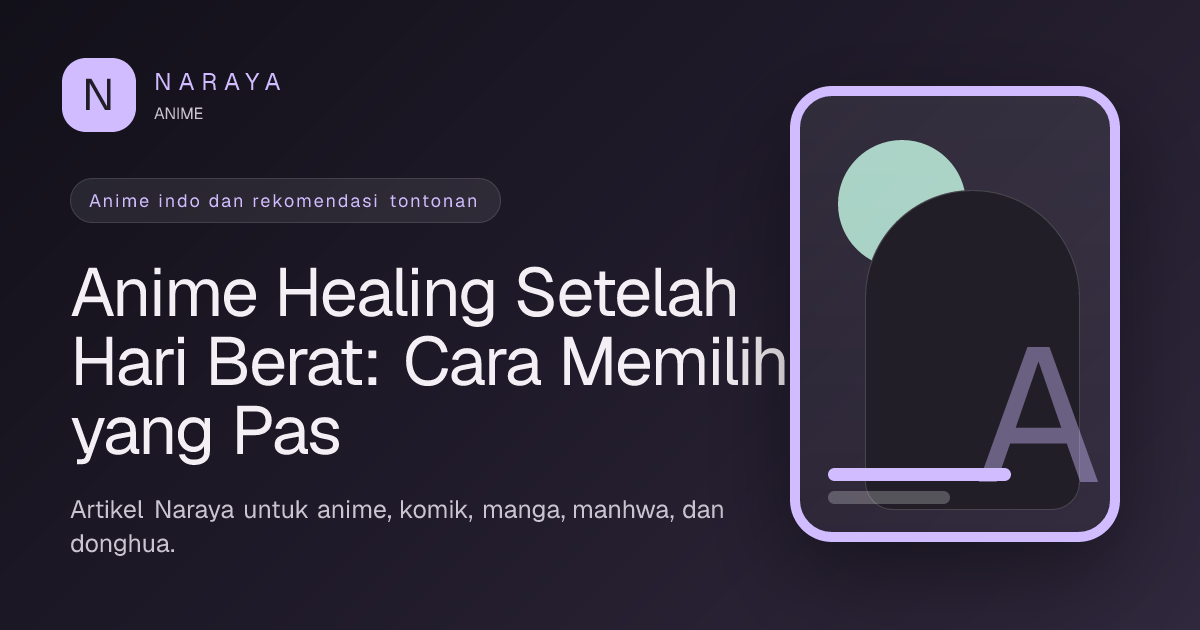 Anime Healing Setelah Hari Berat: Cara Memilih yang Pas