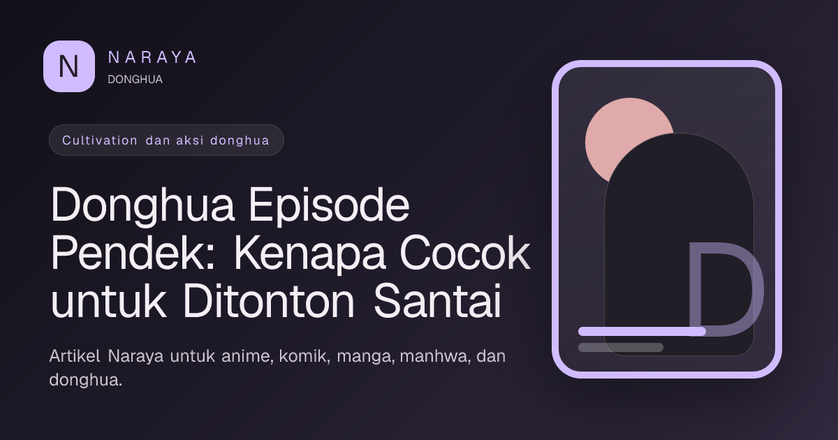 Donghua Episode Pendek: Kenapa Cocok untuk Ditonton Santai